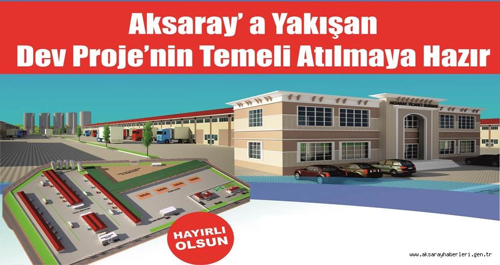 AKSARAY'A  YAKIŞAN DEV PROJE'NİN  TEMELİ ATILMAYA HAZIR...