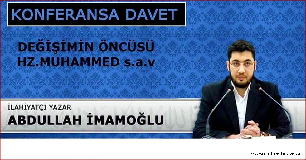 AKSARAY'DA 'DEĞİŞİMİN ÖNCÜSÜ HZ.MUHAMMED SAV' KONULU KONFERANS