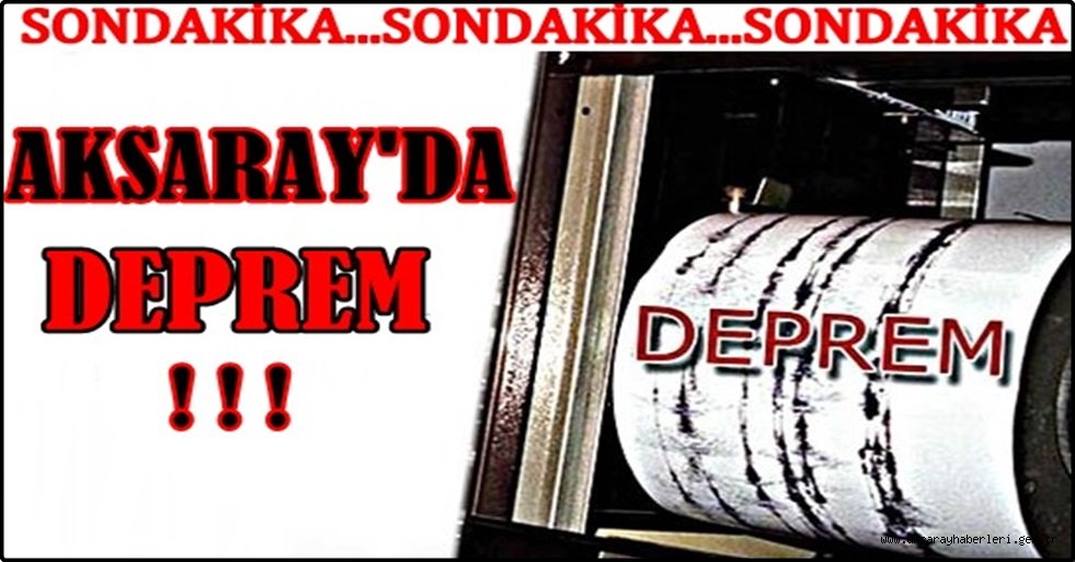 AKSARAY'DA DEPREM !!!
