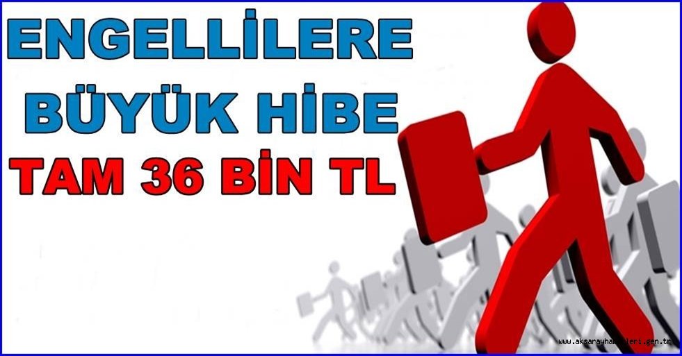 AKSARAY'DA ENGELLİLERE 36 BİN TL HİBE DESTEĞİ