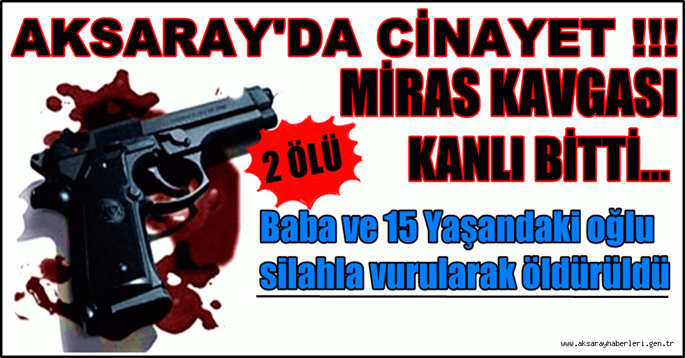 AKSARAY'DA MİRAS KAVGASI 2 ÖLÜ