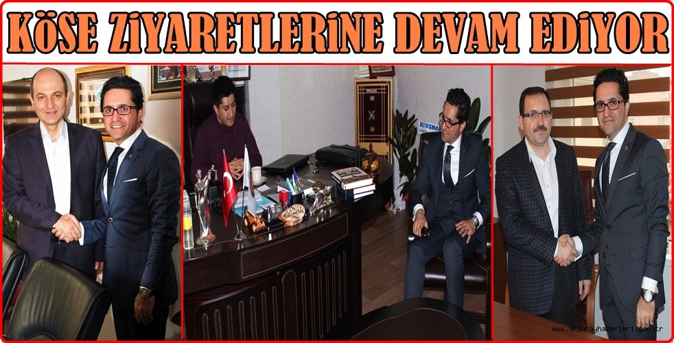 ALİ OSMAN KÖSE’ DEN AK PARTİ AKSARAY YÖNETİMİNE ZİYARETLER