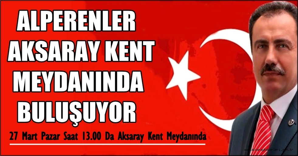 ALPERENLER AKSARAY KENT MEYDANINDA BULUŞUYOR