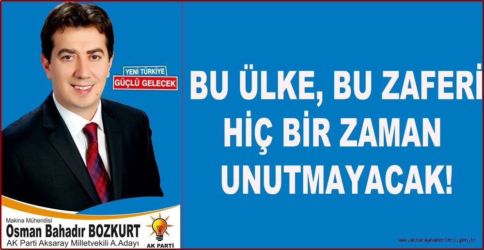 BOZKURT, “BU ÜLKE BU ZAFERİ HİÇBİR ZAMAN UNUTMAYACAK”