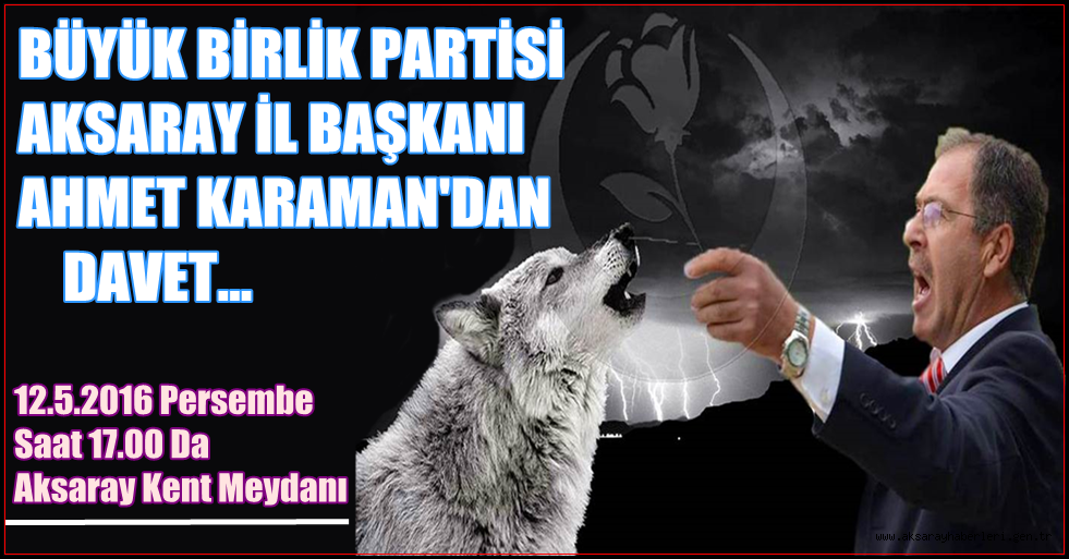 BÜYÜK BİRLİK PARTİSİ İL BAŞKANI AHMET KARAMAN'DAN DAVET