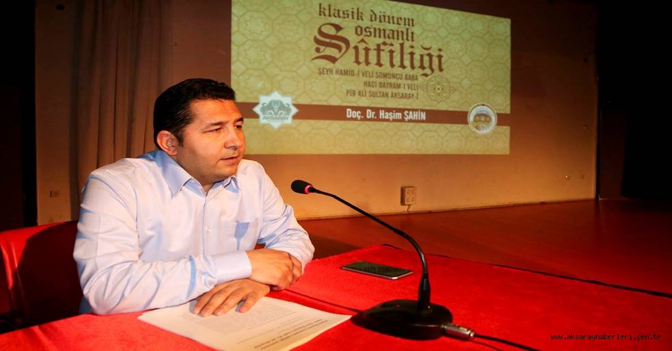 DOÇ. DR. HAŞİM ŞAHİN “AKSARAY SOMUNCU BABA İLE ÖZDEŞLEŞMİŞTİR”