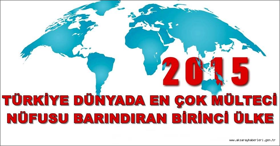 DÜNYADA EN ÇOK MÜLTECİ TÜRKİYE'DE