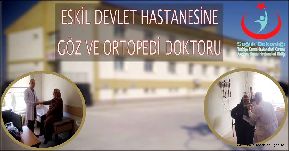 ESKİL DEVLET HASTANESİNE ORTOPEDİ VE GÖZ DOKTORU