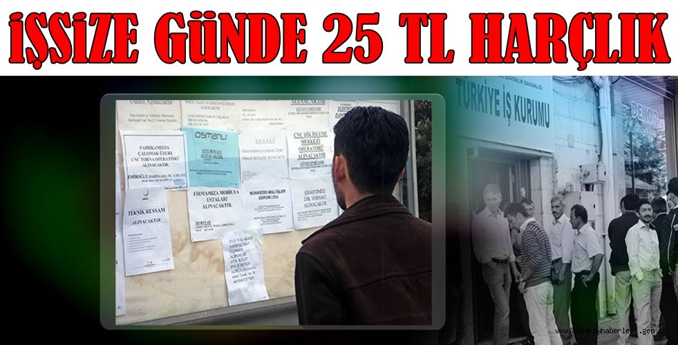 İŞSİZLERE HER GÜN 25 TL VERİLECEK