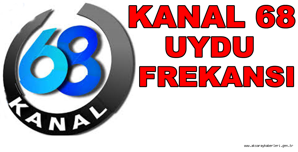 KANAL 68 TV UYDU FREKANSI, AKSARAY KANAL 68 TELEVİZYONU