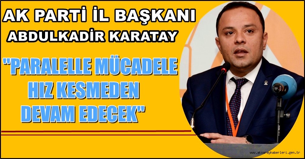 KARATAY ''PARALELLE MÜCADELE HIZ KESMEDEN DEVAM EDECEK''