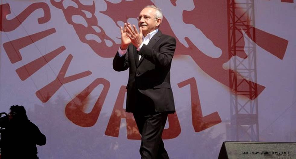 KEMAL KILIÇDAROĞLU BUGÜN SAAT 18.00’DE AKSARAY’DA