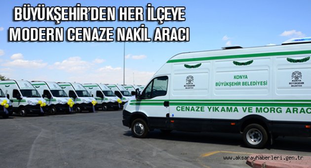 Konya Büyükşehir’den 28 İlçeye Modern Cenaze Nakil Aracı