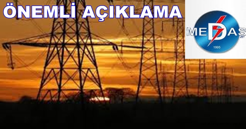 MEDAŞ TAN SARIYAHŞİ ve AĞAÇÖREN İLÇELERİNDEKİ ELEKTİRİK KESİNTİSİ İLE İLGİLİ AÇIKLAMA