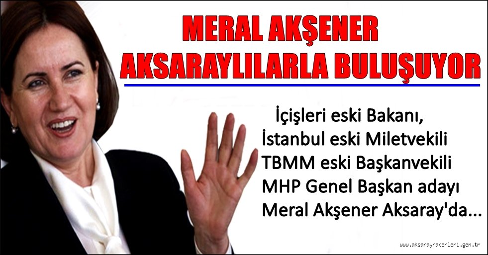 MERAL AKŞENER AKSARAYLILARLA BULUŞUYOR