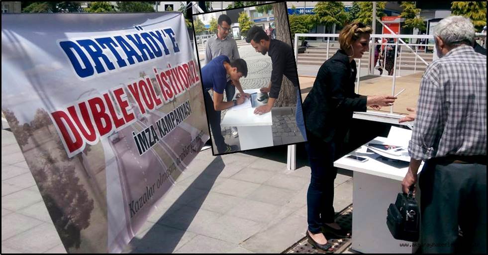 ORTAKÖY YOLU DUBLE YOL OLSUN İMZA KAMPANYASI YAPILDI