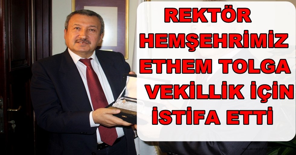 REKTÖR HEMŞEHRİMİZDE VEKİLLİK İÇİN İSTİFA ETTİ