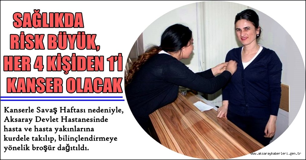 SAĞLIKDA RİSK BÜYÜK, HER 4 KİŞİDEN 1’İ KANSER OLACAK