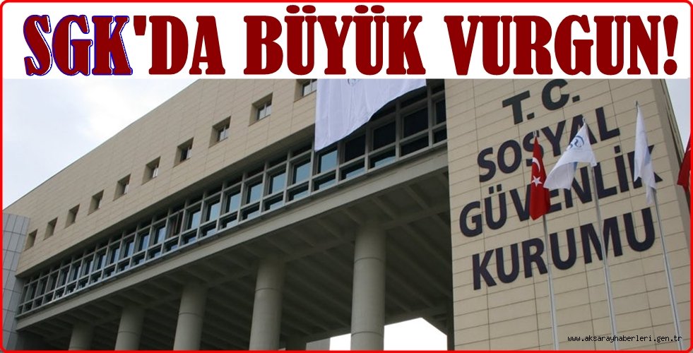 SGK DA BÜYÜK VURGUN