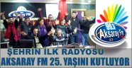 AKSARAY'IN İLK ÖZEL RADYOSU AKSARAY FM 25 YAŞINDA