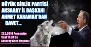 BÜYÜK BİRLİK PARTİSİ İL BAŞKANI AHMET KARAMAN'DAN DAVET