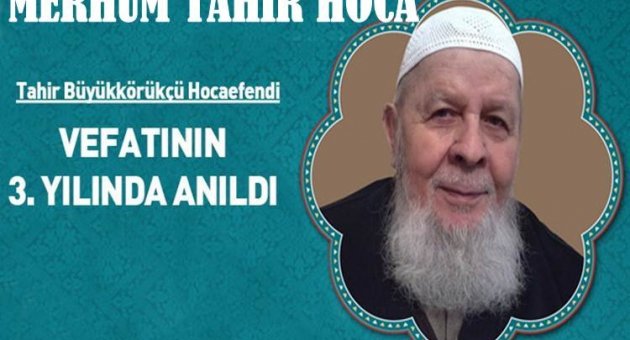 TAHİR BÜYÜKKÖRÜKÇÜ HOCA VEFATININ 3. YILINDA ANILDI