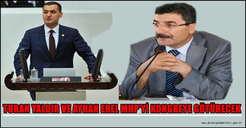 TURAN YALDIR VE AYHAN EREL MHP&#039;Yİ KONGREYE GÖTÜRECEK