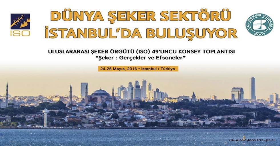 ULUSLARARASI ŞEKER ÖRGÜTÜ 49. KONSEY TOPLANTISI İSTANBUL’DA GERÇEKLEŞTİRİLECEK