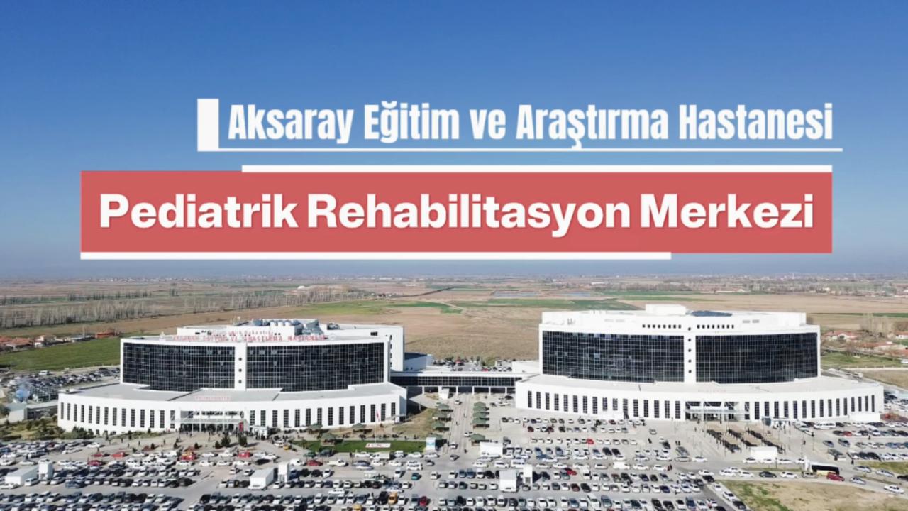 Aksaray Eğitim ve Araştırma Hastanesi’nde Çocuklara Kapsamlı Rehabilitasyon Hizmeti