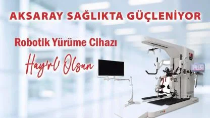 Nitelikli Tedavide Yeni Bir Sayfa: Aksaray’da Robotik Yürüme Cihazı Devrede