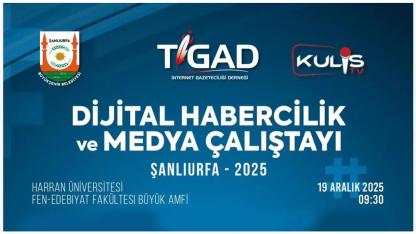 TİGAD Dijital Habercilik ve Medya Çalıştayı 18–21 Aralık 2025 tarihleri arasında Şanlıurfa’da Yapılacak