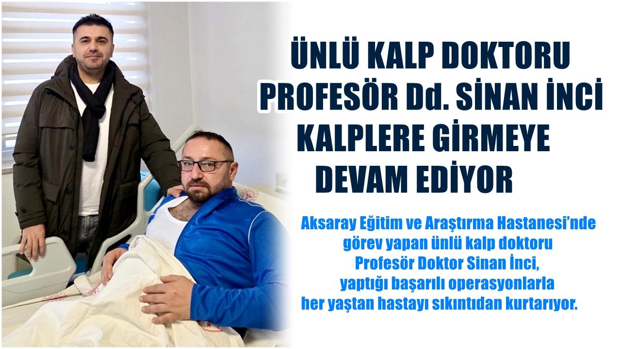 Ünlü Kalp Doktoru Profesör Dr. Sinan İnci Kalplere Girmeye Devam Ediyor