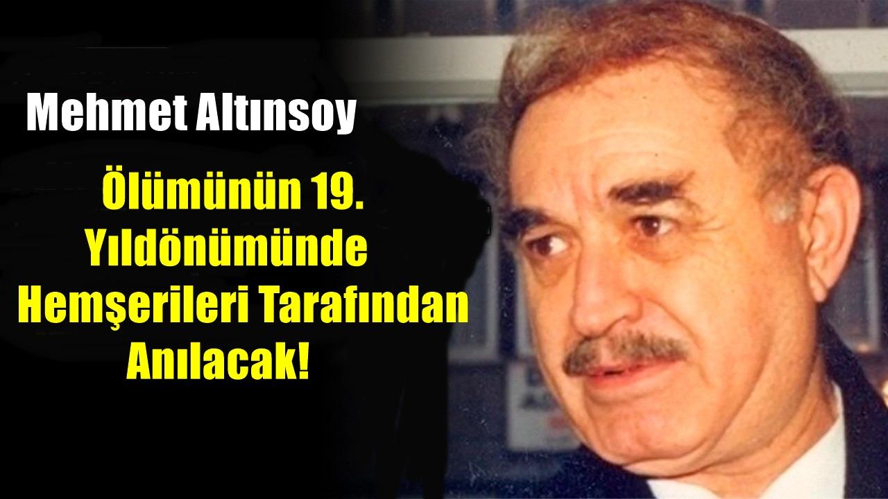 Mehmet Altınsoy Ölümünün 19. Yıldönümünde Hemşerileri Tarafından Anılacak!