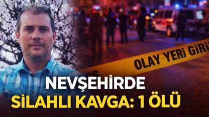 Nevşehir'de belediye personelleri arasında silahlı kavga: 1 ölü