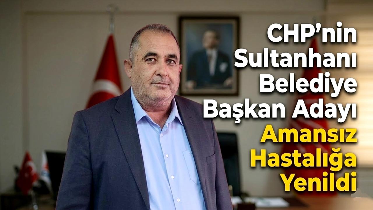 Sultanhanı CHP Belediye Başkan Adayı İsmail Söylemez Hayatını Kaybetti