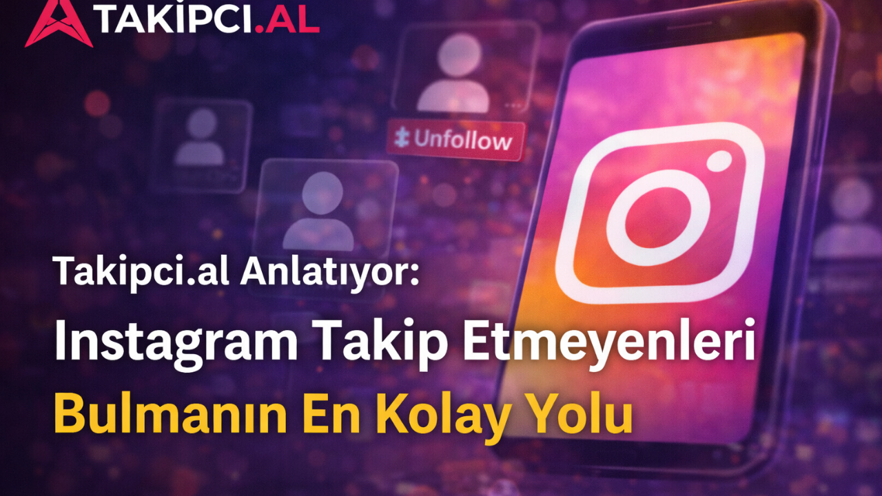 Takipci.al Anlatıyor: Instagram Takip Etmeyenleri Bulmanın En Kolay Yolu