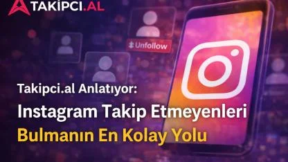 Takipci.al Anlatıyor: Instagram Takip Etmeyenleri Bulmanın En Kolay Yolu